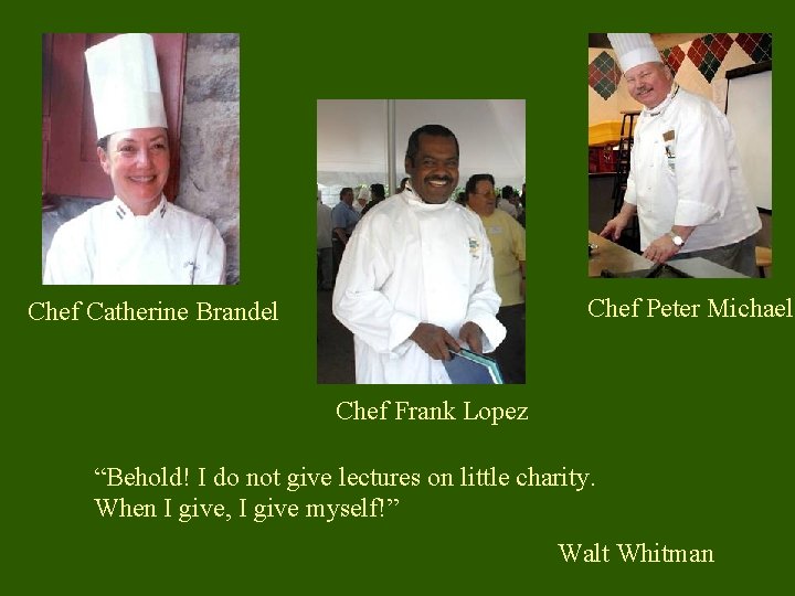 Chef Peter Michael Chef Catherine Brandel Chef Frank Lopez “Behold! I do not give