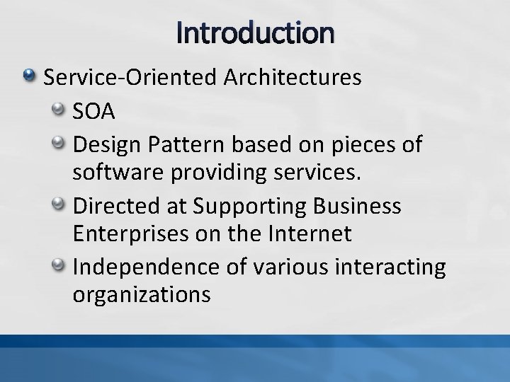 Introduction Service-Oriented Architectures SOA Design Pattern based on pieces of software providing services. Directed
