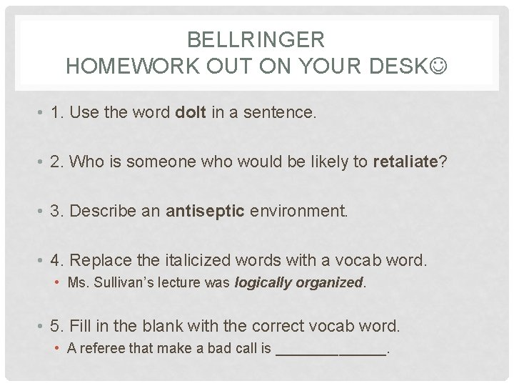 BELLRINGER HOMEWORK OUT ON YOUR DESK • 1. Use the word dolt in a
