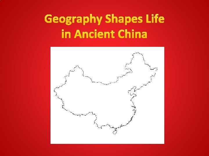 Geography Shapes Life in Ancient China 