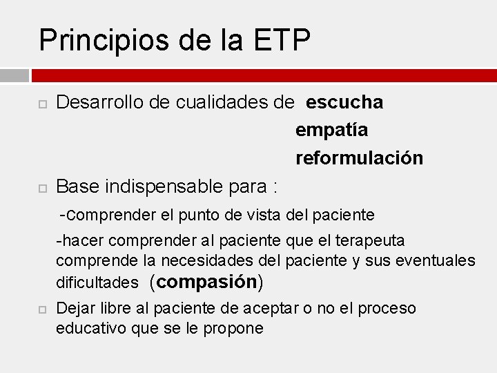 Principios de la ETP Desarrollo de cualidades de escucha empatía reformulación Base indispensable para