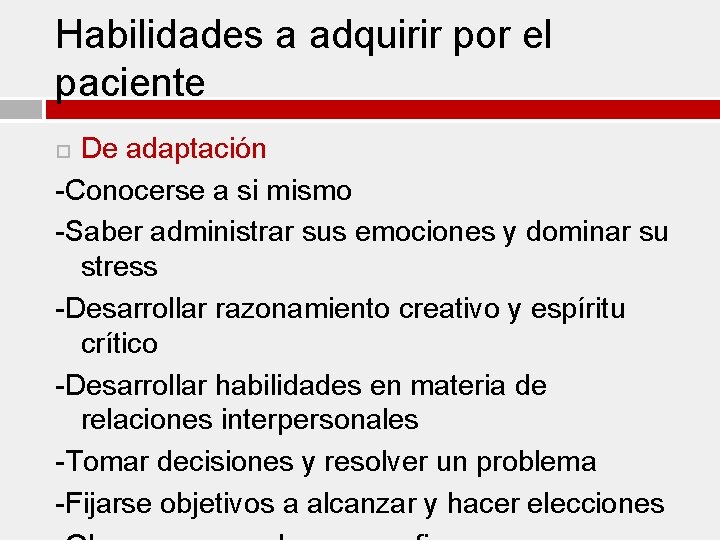 Habilidades a adquirir por el paciente De adaptación -Conocerse a si mismo -Saber administrar