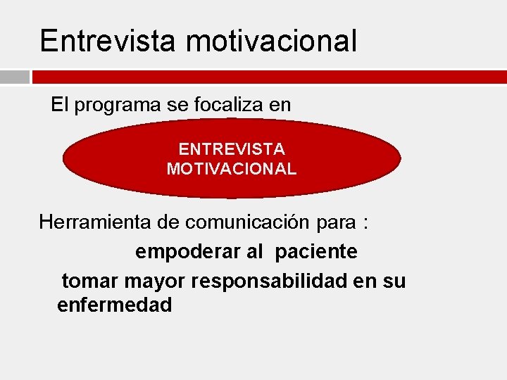 Entrevista motivacional El programa se focaliza en ENTREVISTA MOTIVACIONAL Herramienta de comunicación para :