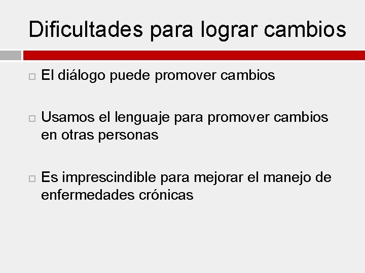 Dificultades para lograr cambios El diálogo puede promover cambios Usamos el lenguaje para promover
