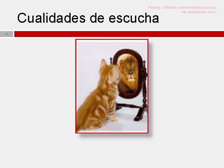 Plenary - Different styles of communication, the motivational style Cualidades de escucha 23 