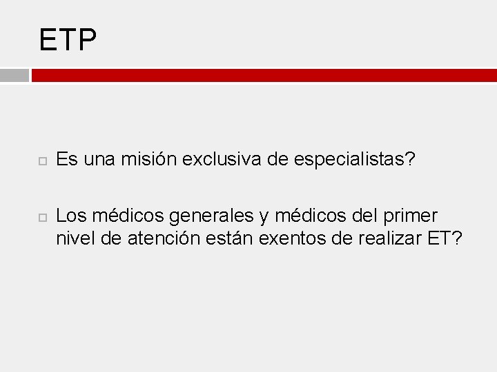 ETP Es una misión exclusiva de especialistas? Los médicos generales y médicos del primer