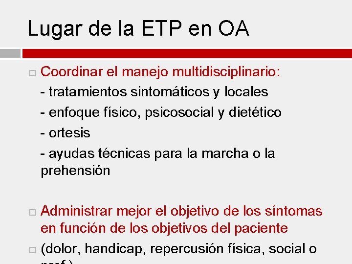 Lugar de la ETP en OA Coordinar el manejo multidisciplinario: - tratamientos sintomáticos y