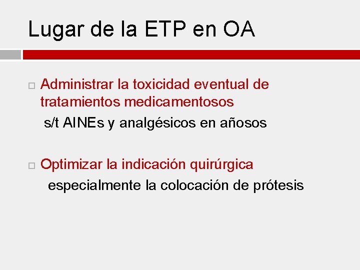 Lugar de la ETP en OA Administrar la toxicidad eventual de tratamientos medicamentosos s/t