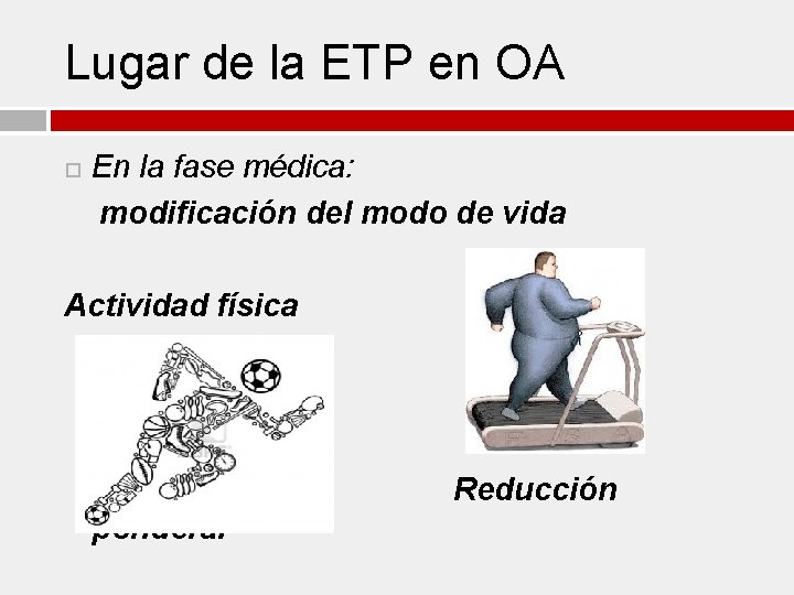 Lugar de la ETP en OA En la fase médica: modificación del modo de