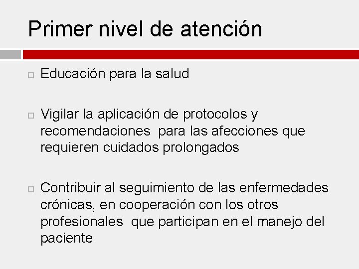 Primer nivel de atención Educación para la salud Vigilar la aplicación de protocolos y
