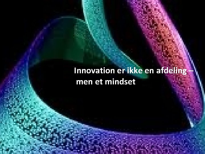 Innovation er ikke en afdeling – men et mindset 