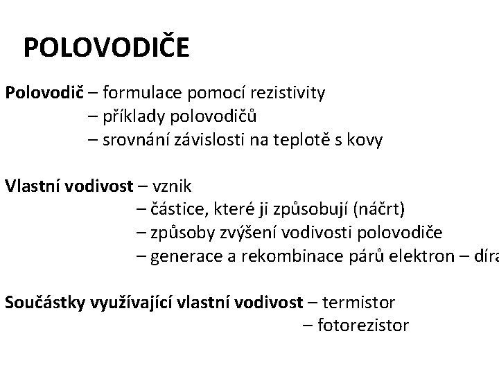 POLOVODIČE Polovodič – formulace pomocí rezistivity – příklady polovodičů – srovnání závislosti na teplotě