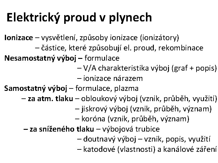 Elektrický proud v plynech Ionizace – vysvětlení, způsoby ionizace (ionizátory) – částice, které způsobují