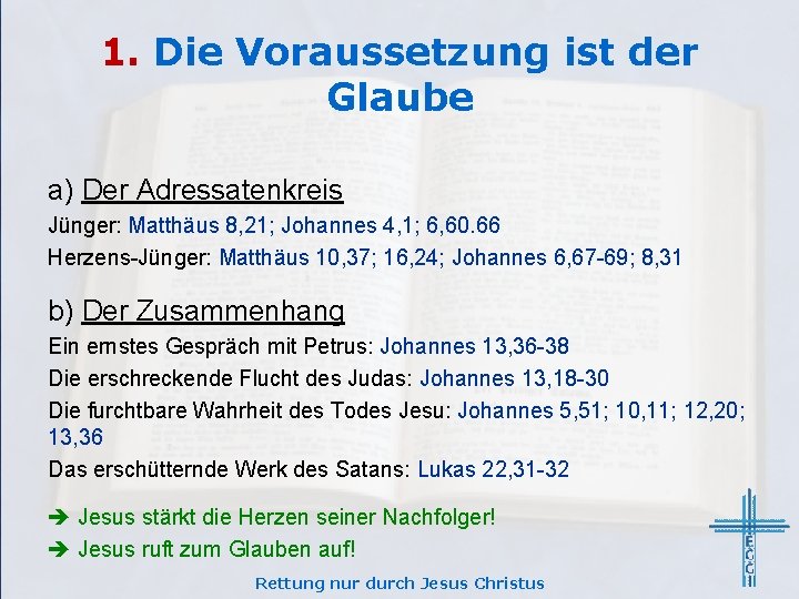 1. Die Voraussetzung ist der Glaube a) Der Adressatenkreis Jünger: Matthäus 8, 21; Johannes