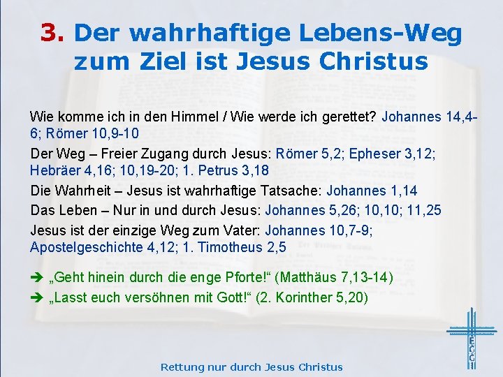 3. Der wahrhaftige Lebens-Weg zum Ziel ist Jesus Christus Wie komme ich in den