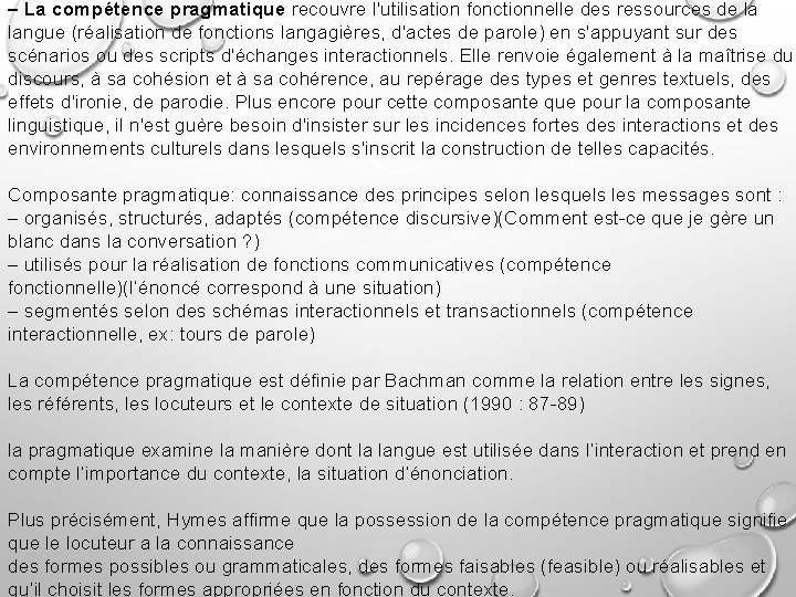 – La compétence pragmatique recouvre l'utilisation fonctionnelle des ressources de la langue (réalisation de