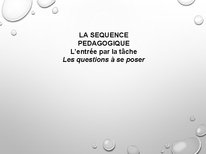 LA SEQUENCE PEDAGOGIQUE L’entrée par la tâche Les questions à se poser 