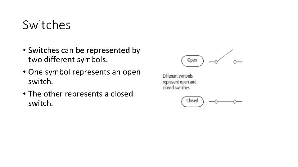 Switches • Switches can be represented by two different symbols. • One symbol represents