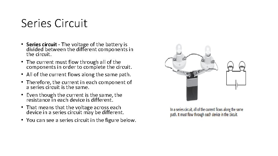 Series Circuit • Series circuit - The voltage of the battery is divided between