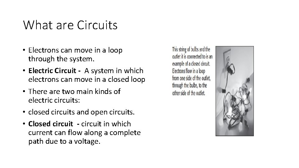 What are Circuits • Electrons can move in a loop through the system. •