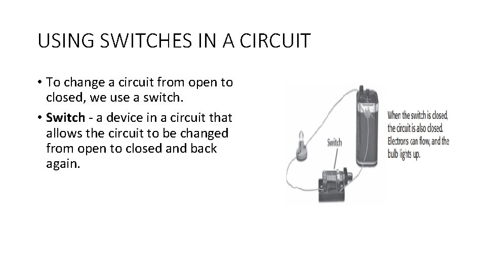 USING SWITCHES IN A CIRCUIT • To change a circuit from open to closed,