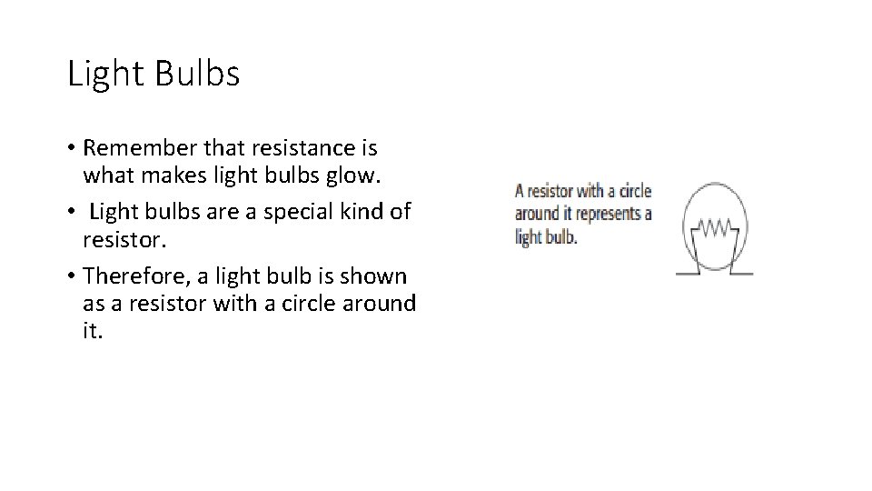 Light Bulbs • Remember that resistance is what makes light bulbs glow. • Light