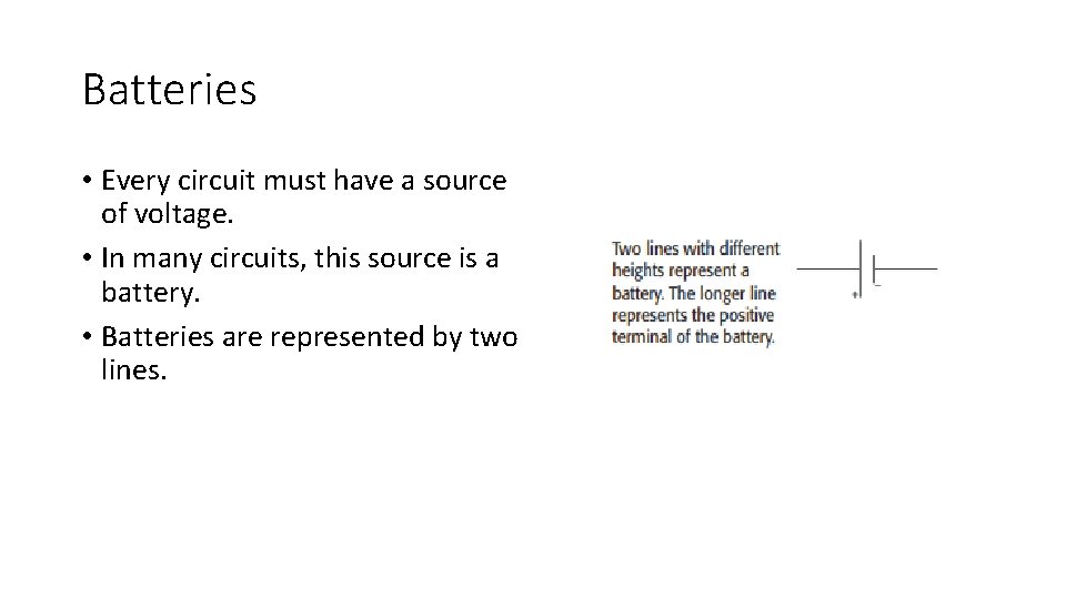 Batteries • Every circuit must have a source of voltage. • In many circuits,