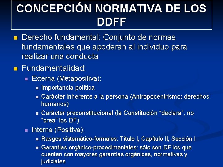 CONCEPCIÓN NORMATIVA DE LOS DDFF n n Derecho fundamental: Conjunto de normas fundamentales que