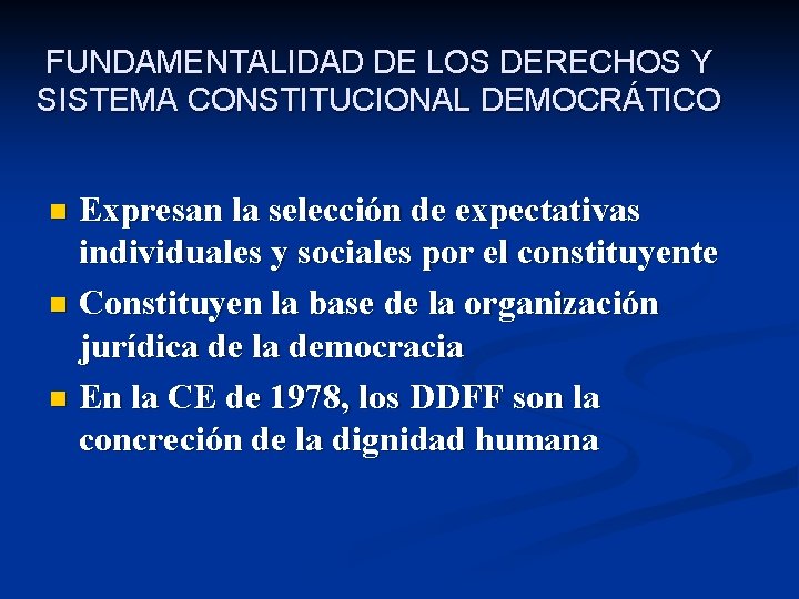 FUNDAMENTALIDAD DE LOS DERECHOS Y SISTEMA CONSTITUCIONAL DEMOCRÁTICO Expresan la selección de expectativas individuales
