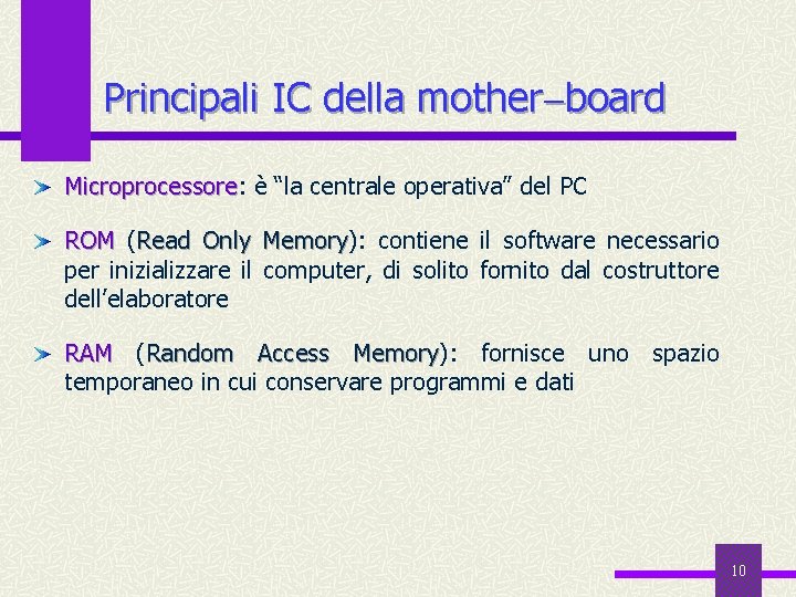 Principali IC della mother board Microprocessore: Microprocessore è “la centrale operativa” del PC ROM