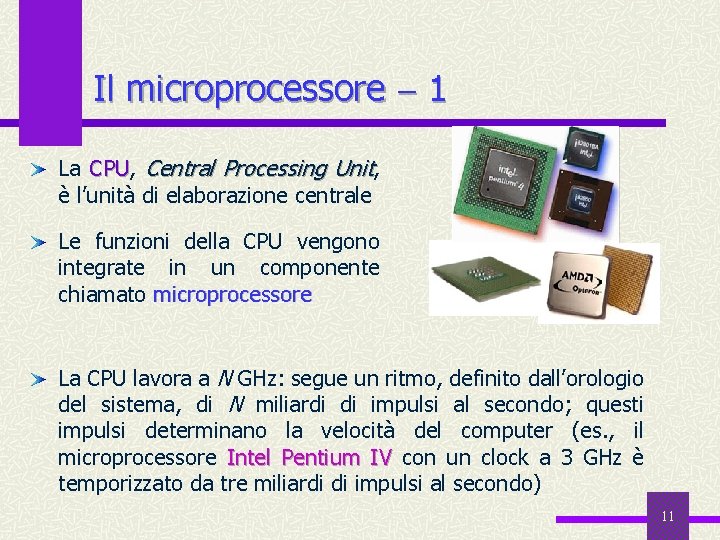 Il microprocessore 1 La CPU, CPU Central Processing Unit, è l’unità di elaborazione centrale