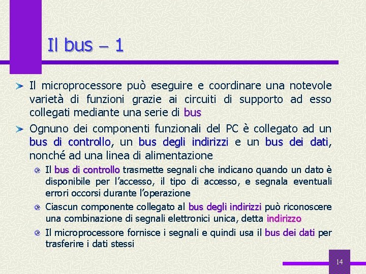 Il bus 1 Il microprocessore può eseguire e coordinare una notevole varietà di funzioni