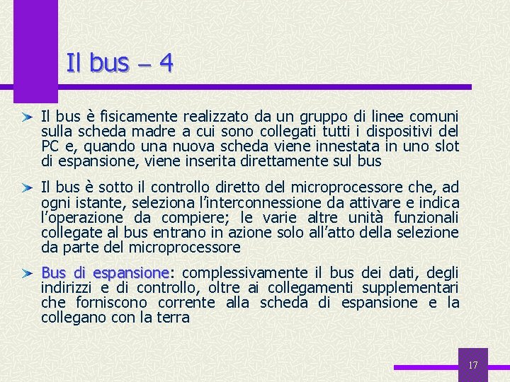 Il bus 4 Il bus è fisicamente realizzato da un gruppo di linee comuni