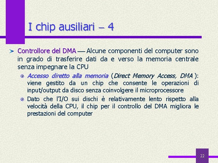 I chip ausiliari 4 Controllore del DMA Alcune componenti del computer sono in grado