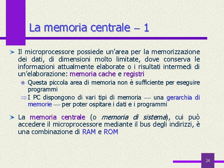 La memoria centrale 1 Il microprocessore possiede un’area per la memorizzazione dei dati, di