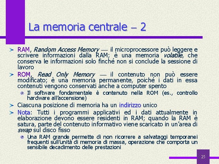 La memoria centrale 2 RAM, Random Access Memory il microprocessore può leggere e scrivere