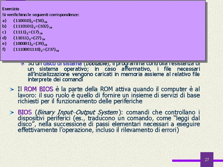 Esercizio Si verifichino le seguenti corrispondenze: a) b) c) d) e) f) (110010)2=(50)10 Il