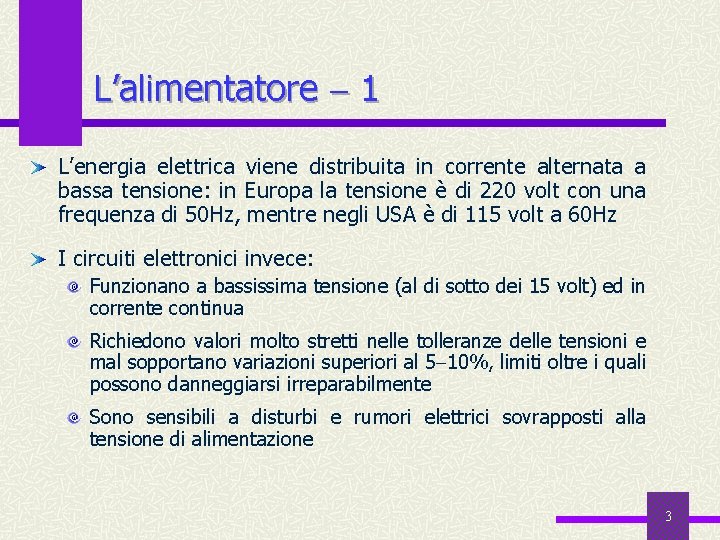 L’alimentatore 1 L’energia elettrica viene distribuita in corrente alternata a bassa tensione: in Europa