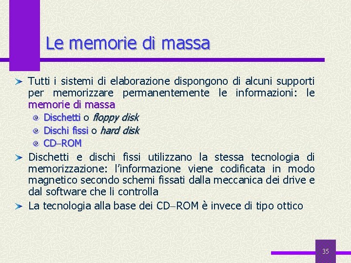 Le memorie di massa Tutti i sistemi di elaborazione dispongono di alcuni supporti per