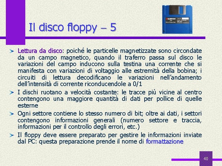 Il disco floppy 5 Lettura da disco: disco poiché le particelle magnetizzate sono circondate