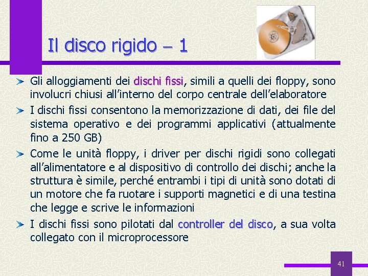 Il disco rigido 1 Gli alloggiamenti dei dischi fissi, fissi simili a quelli dei