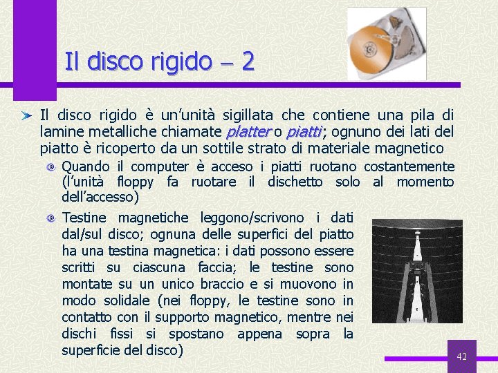 Il disco rigido 2 Il disco rigido è un’unità sigillata che contiene una pila