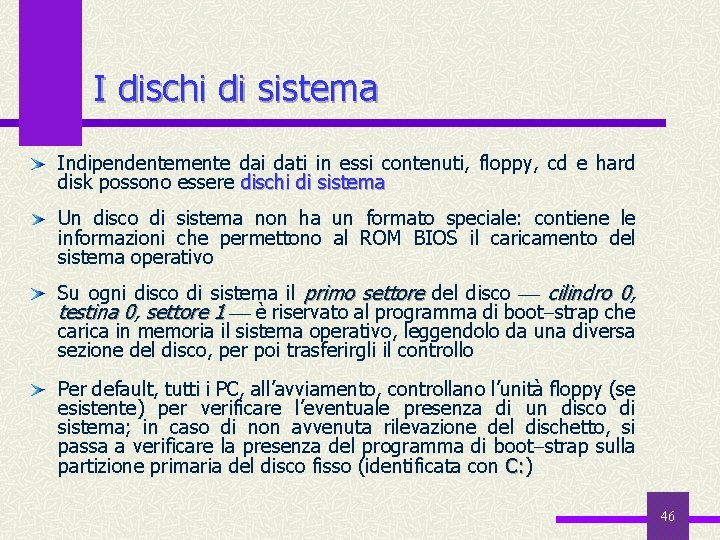 I dischi di sistema Indipendentemente dai dati in essi contenuti, floppy, cd e hard