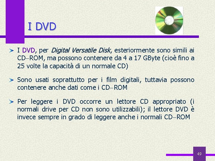 I DVD, DVD per Digital Versatile Disk, esteriormente sono simili ai CD ROM, ma