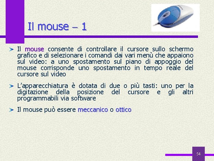 Il mouse 1 Il mouse consente di controllare il cursore sullo schermo grafico e