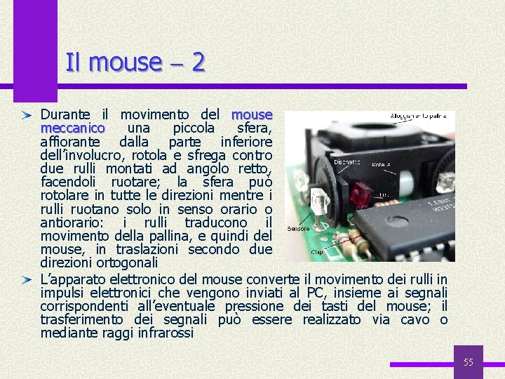 Il mouse 2 Durante il movimento del mouse meccanico una piccola sfera, affiorante dalla