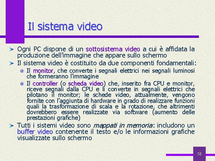 Il sistema video Ogni PC dispone di un sottosistema video a cui è affidata