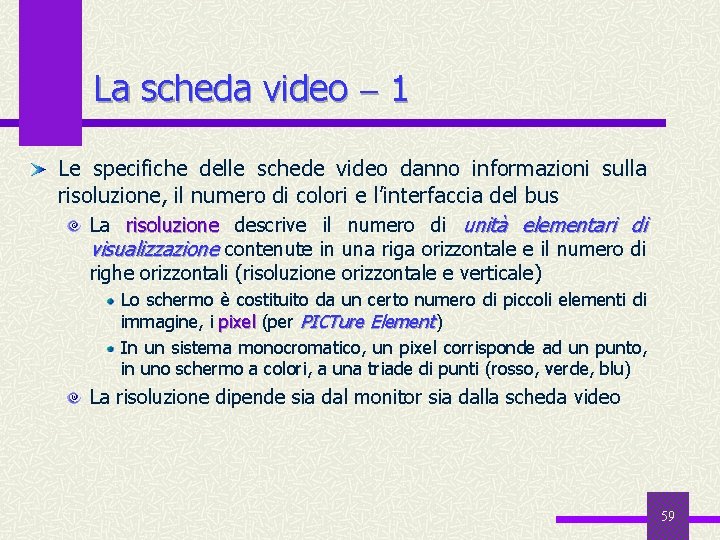 La scheda video 1 Le specifiche delle schede video danno informazioni sulla risoluzione, il