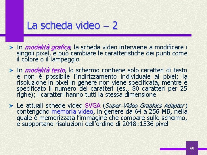 La scheda video 2 In modalità grafica, la scheda video interviene a modificare i