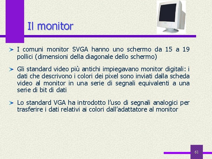 Il monitor I comuni monitor SVGA hanno uno schermo da 15 a 19 pollici